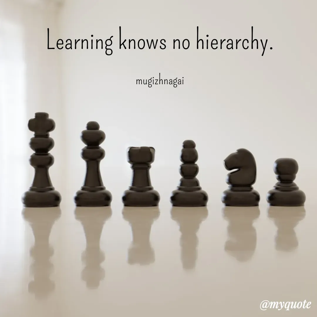 Quote by mugizhnagai - Learning knows no hierarchy.

mugizhnagai - Made using Quotes Creator App, Post Maker App