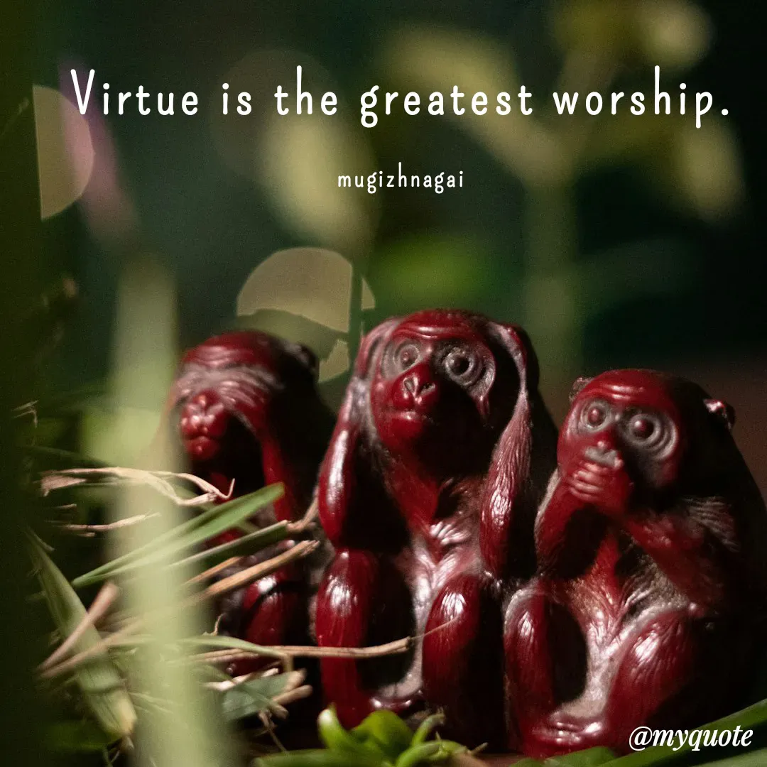 Quote by mugizhnagai - Virtue is the greatest worship.

mugizhnagai - Made using Quotes Creator App, Post Maker App