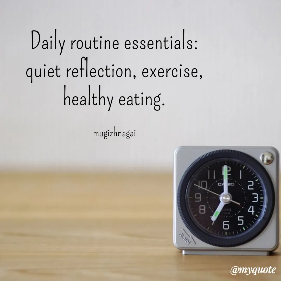 Quote by mugizhnagai - Daily routine essentials:
quiet reflection, exercise, healthy eating.

mugizhnagai - Made using Quotes Creator App, Post Maker App