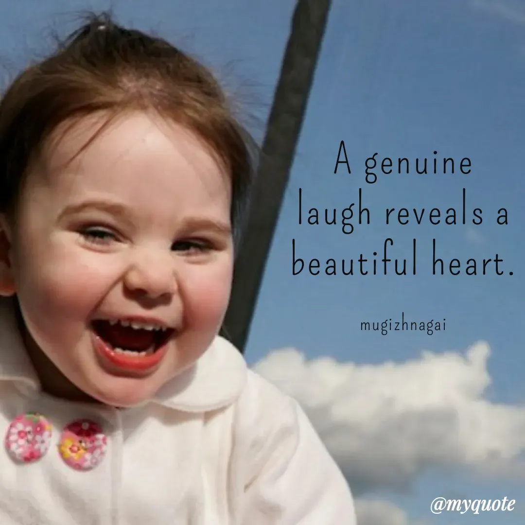 Quote by mugizhnagai - A genuine laugh reveals a beautiful heart.

mugizhnagai - Made using Quotes Creator App, Post Maker App