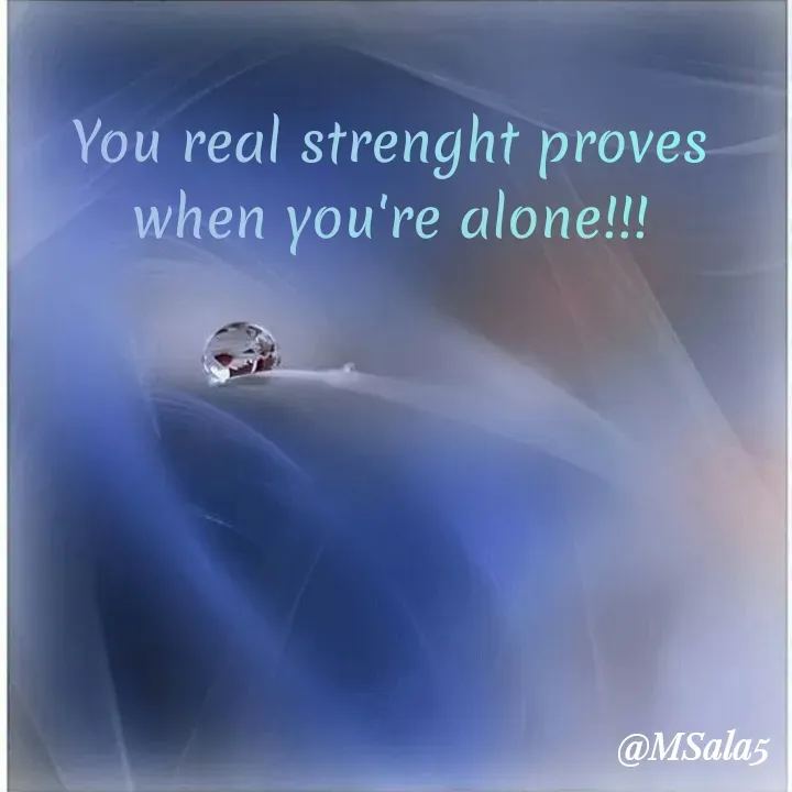 Quote by Anonymous - You real strenght proves when you're alone!!! - Made using Quotes Creator App, Post Maker App
