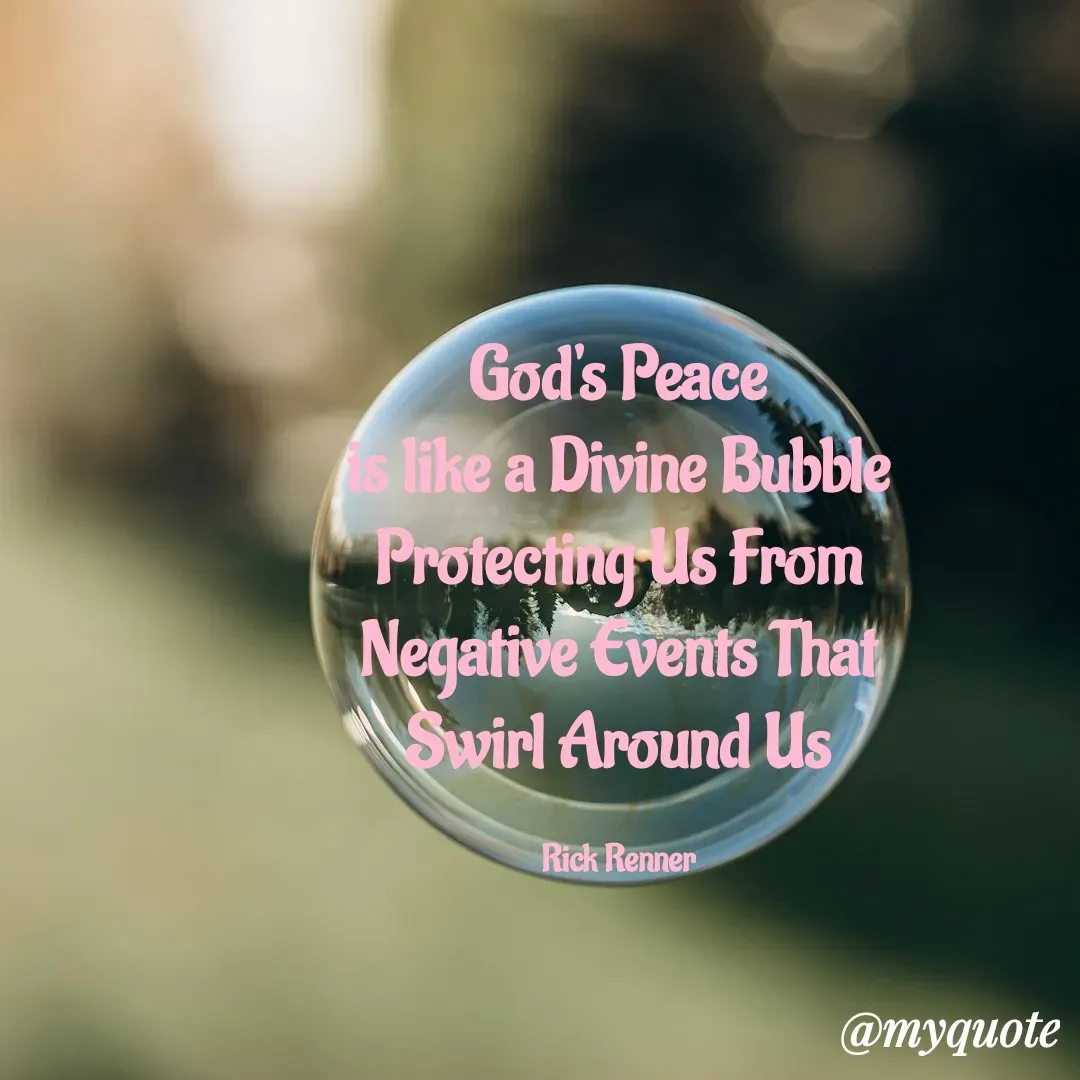 Quote by Faith Semien - God's Peace
 is like a Divine Bubble 
Protecting Us From
 Negative Events That 
Swirl Around Us

Rick Renner - Made using Quotes Creator App, Post Maker App
