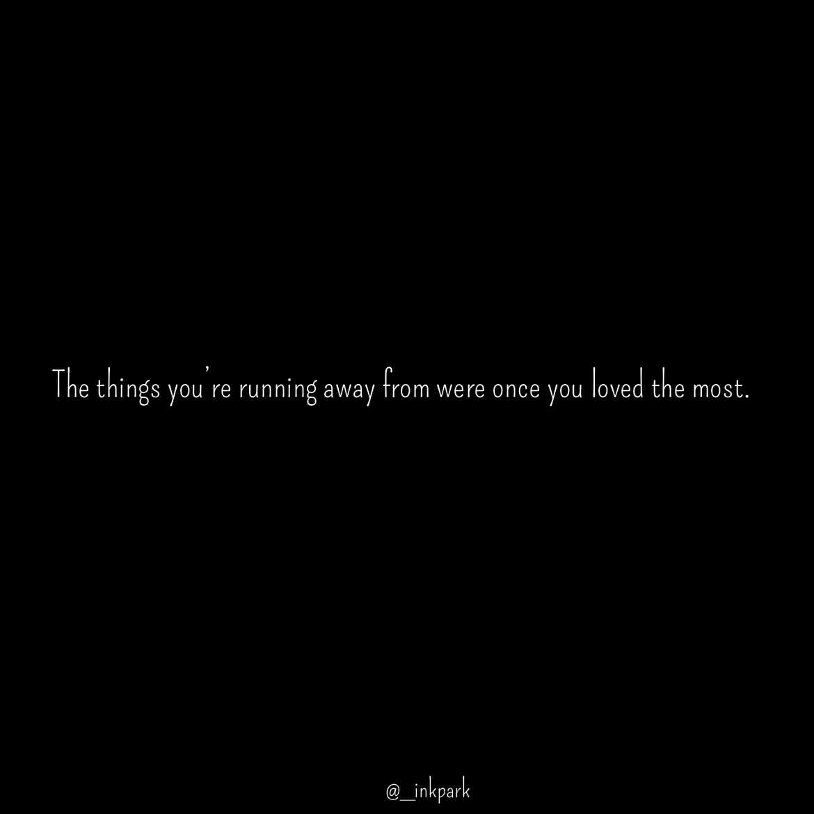 Quote by dharshini Moorthy. - The things you’re running away from were once you loved the most. - Made using Quotes Creator App, Post Maker App