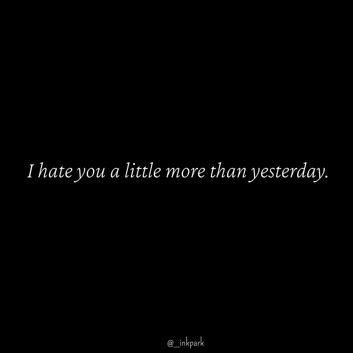 Quote by dharshini Moorthy. - I hate you a little more than yesterday.  - Made using Quotes Creator App, Post Maker App