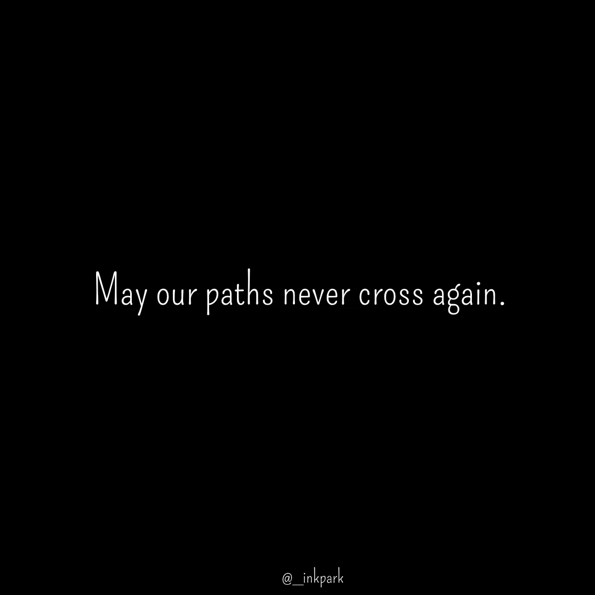 Quote by dharshini Moorthy. - May our paths never cross again. - Made using Quotes Creator App, Post Maker App
