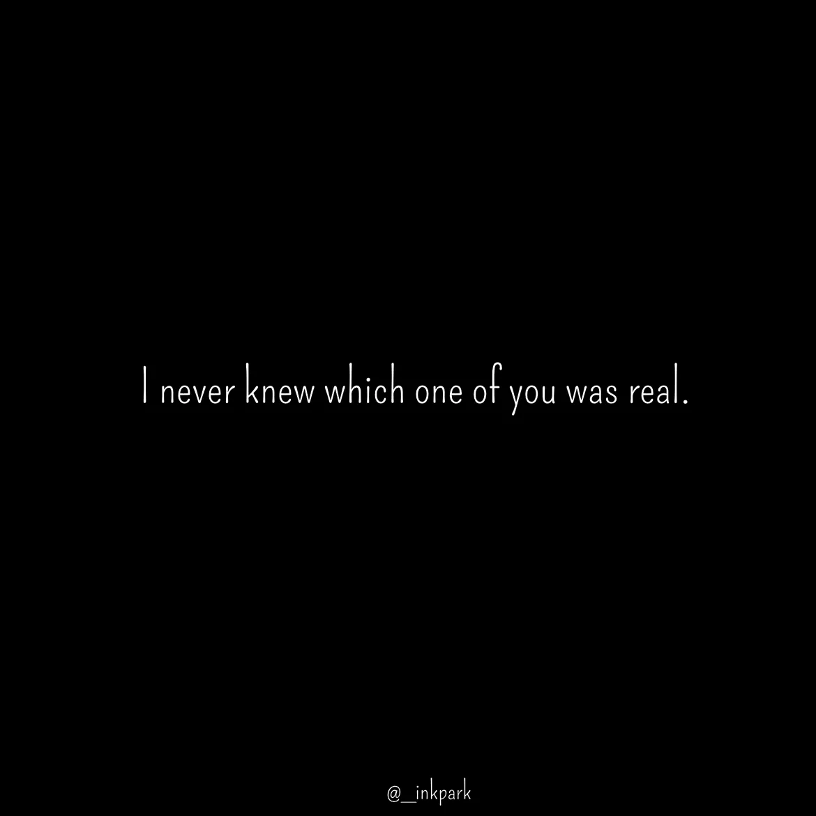 Quote by dharshini Moorthy. - I never knew which one of you was real.  - Made using Quotes Creator App, Post Maker App