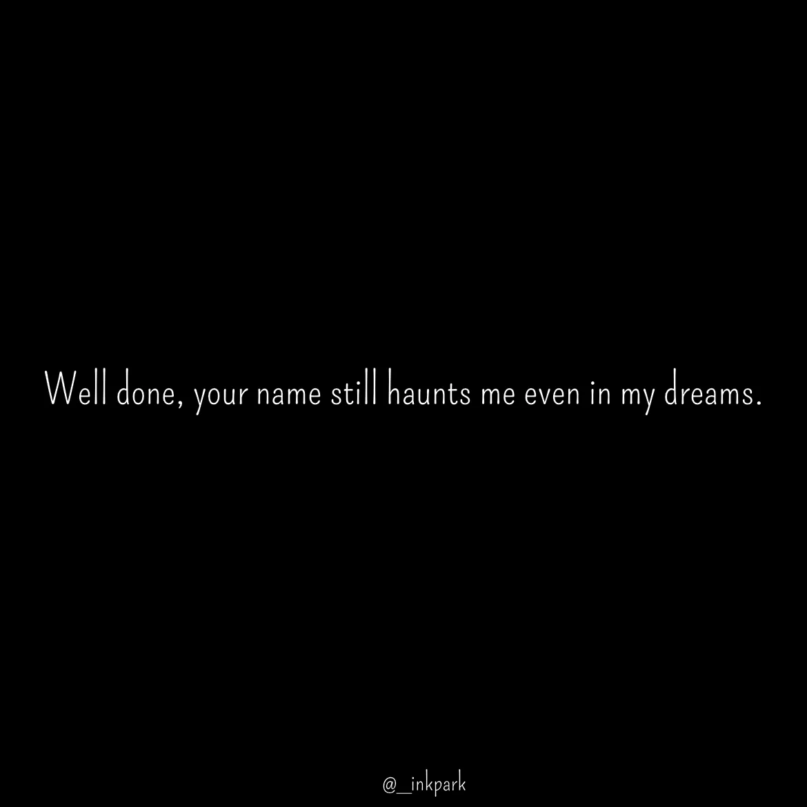 Quote by dharshini Moorthy. -  Well done, your name still haunts me even in my dreams.  - Made using Quotes Creator App, Post Maker App