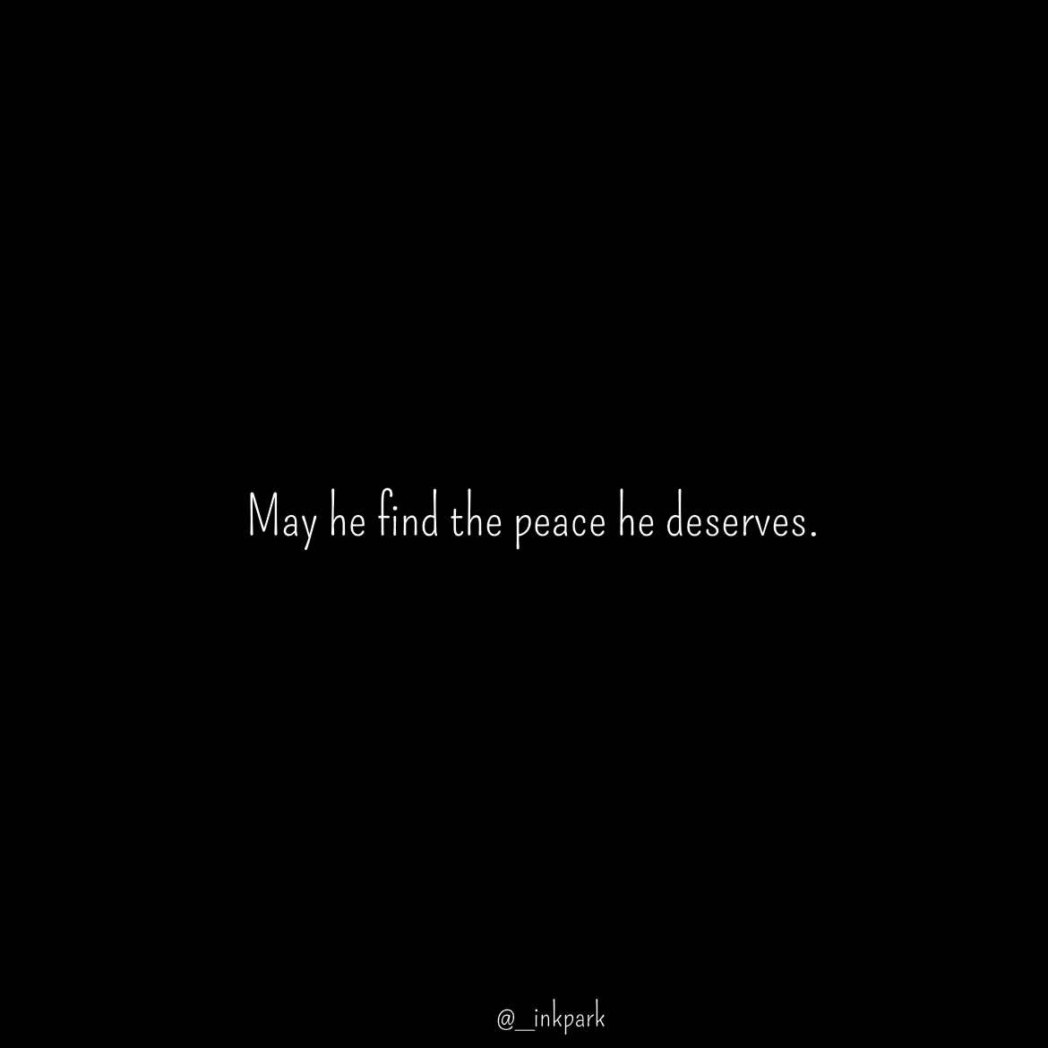 Quote by dharshini Moorthy. - May he find the peace he deserves.  - Made using Quotes Creator App, Post Maker App