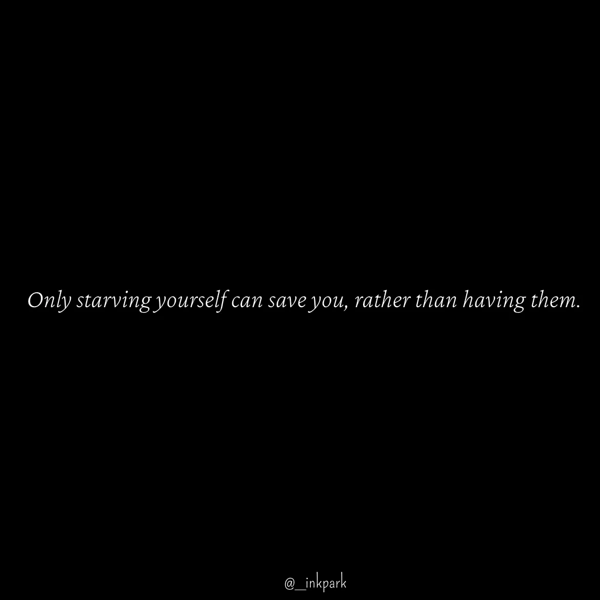 Quote by dharshini Moorthy. - Only starving yourself can save you, rather than having them. - Made using Quotes Creator App, Post Maker App