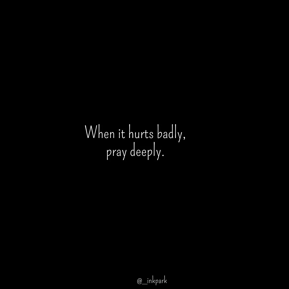 Quote by dharshini Moorthy. - When it hurts badly,  
pray deeply.  - Made using Quotes Creator App, Post Maker App