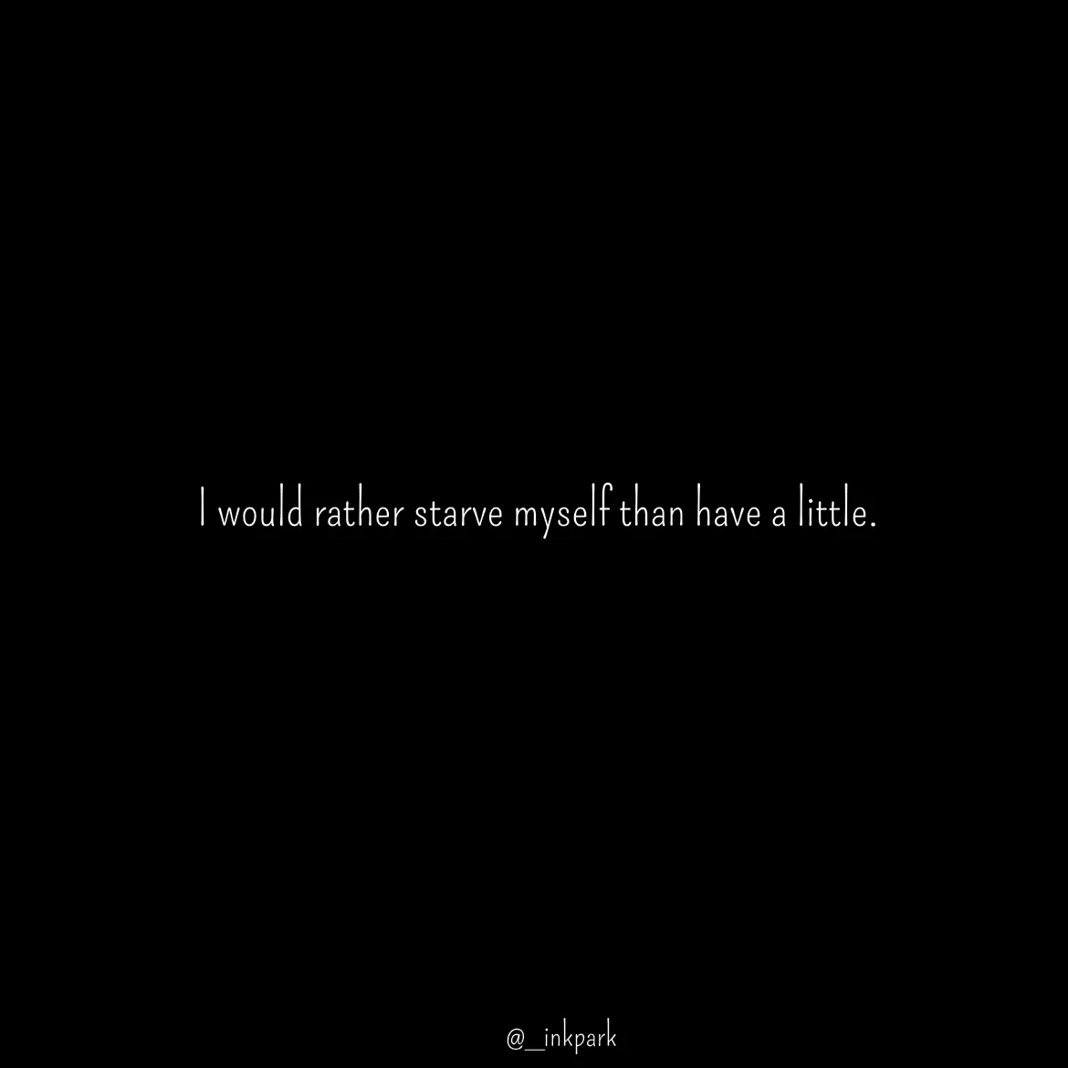 Quote by dharshini Moorthy. - I would rather starve myself than have a little.  - Made using Quotes Creator App, Post Maker App