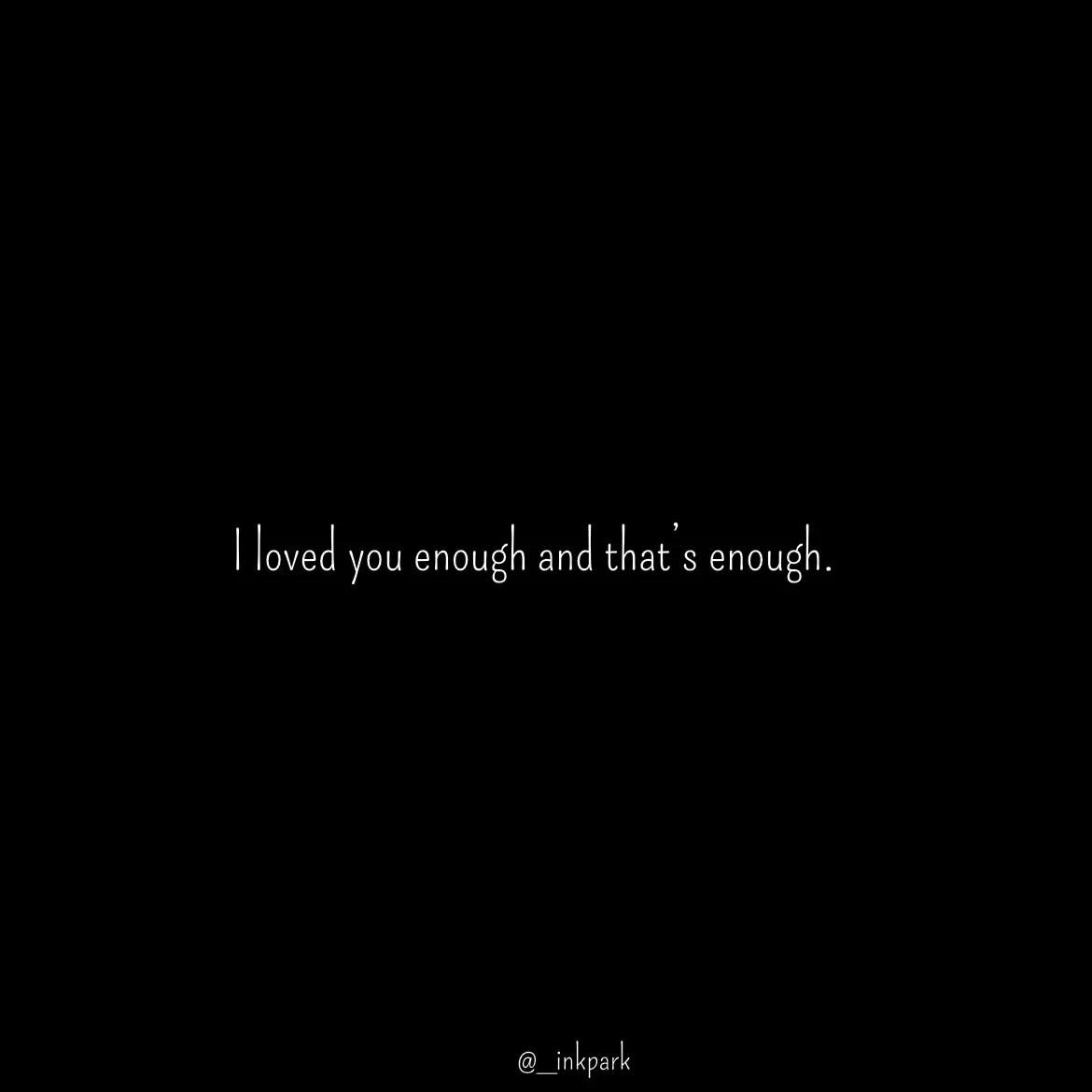Quote by dharshini Moorthy. - I loved you enough and that’s enough. - Made using Quotes Creator App, Post Maker App