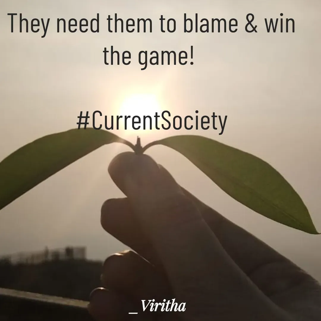 Quote by Laxmi Viritha - They need them to blame & win the game! 

#CurrentSociety - Made using Quotes Creator App, Post Maker App