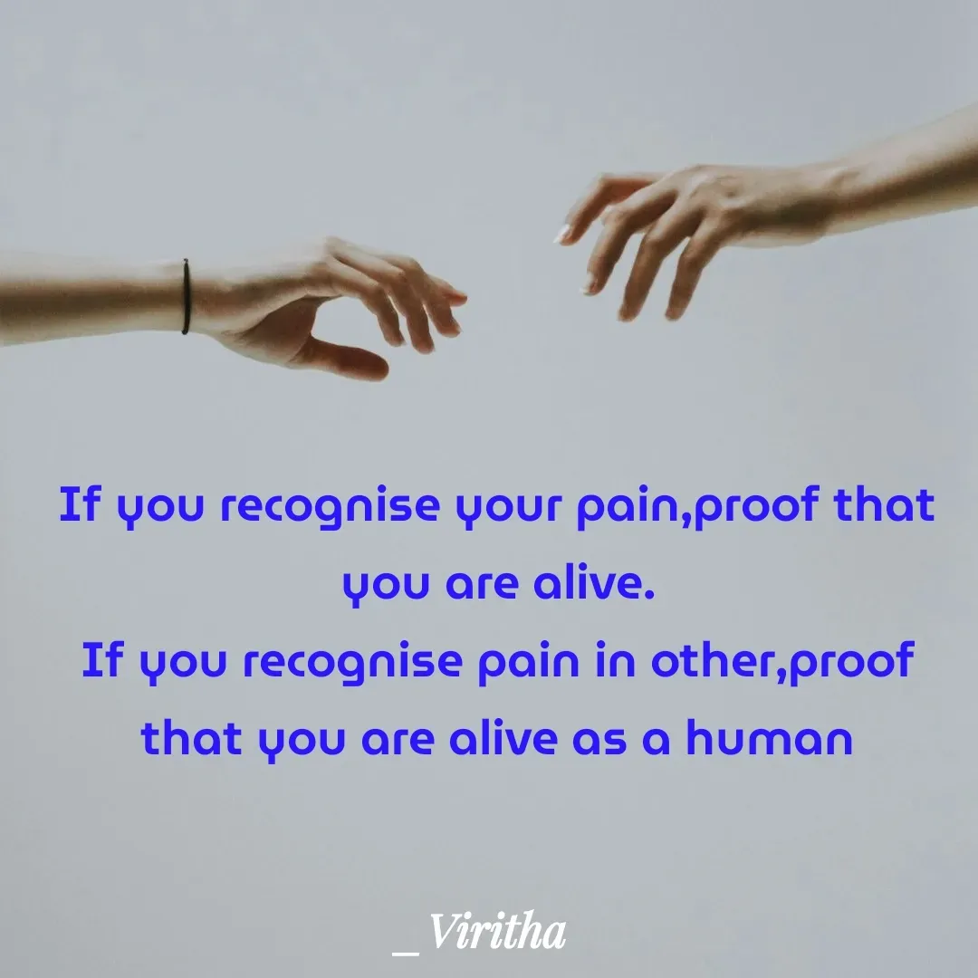 Quote by Laxmi Viritha - If you recognise your pain,proof that you are alive.
If you recognise pain in other,proof that you are alive as a human - Made using Quotes Creator App, Post Maker App
