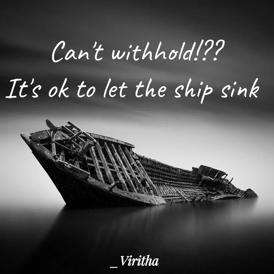 Quote by Laxmi Viritha - Can't withhold!??
It's ok to let the ship sink  - Made using Quotes Creator App, Post Maker App