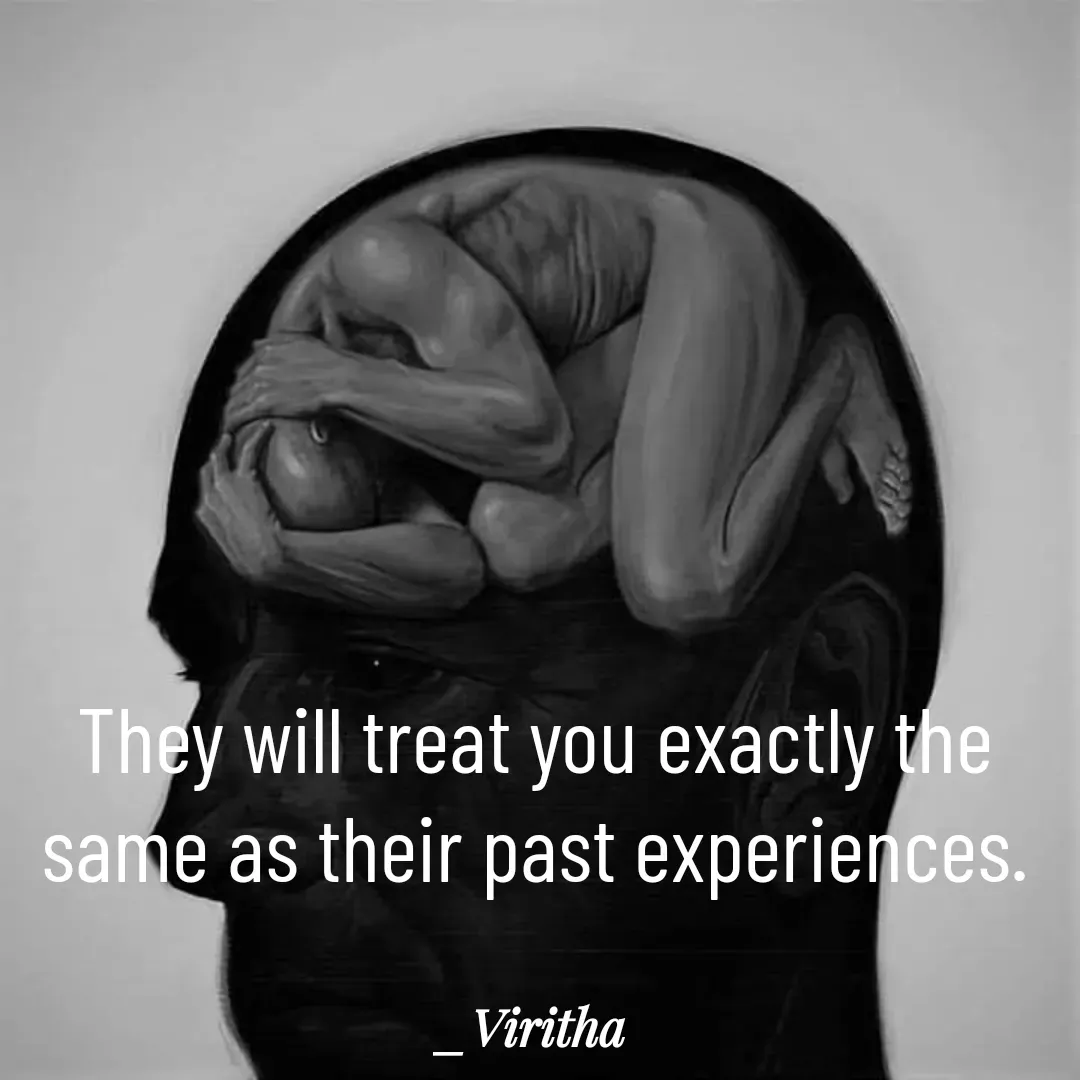 Quote by Laxmi Viritha - They will treat you exactly the same as their past experiences.
 - Made using Quotes Creator App, Post Maker App