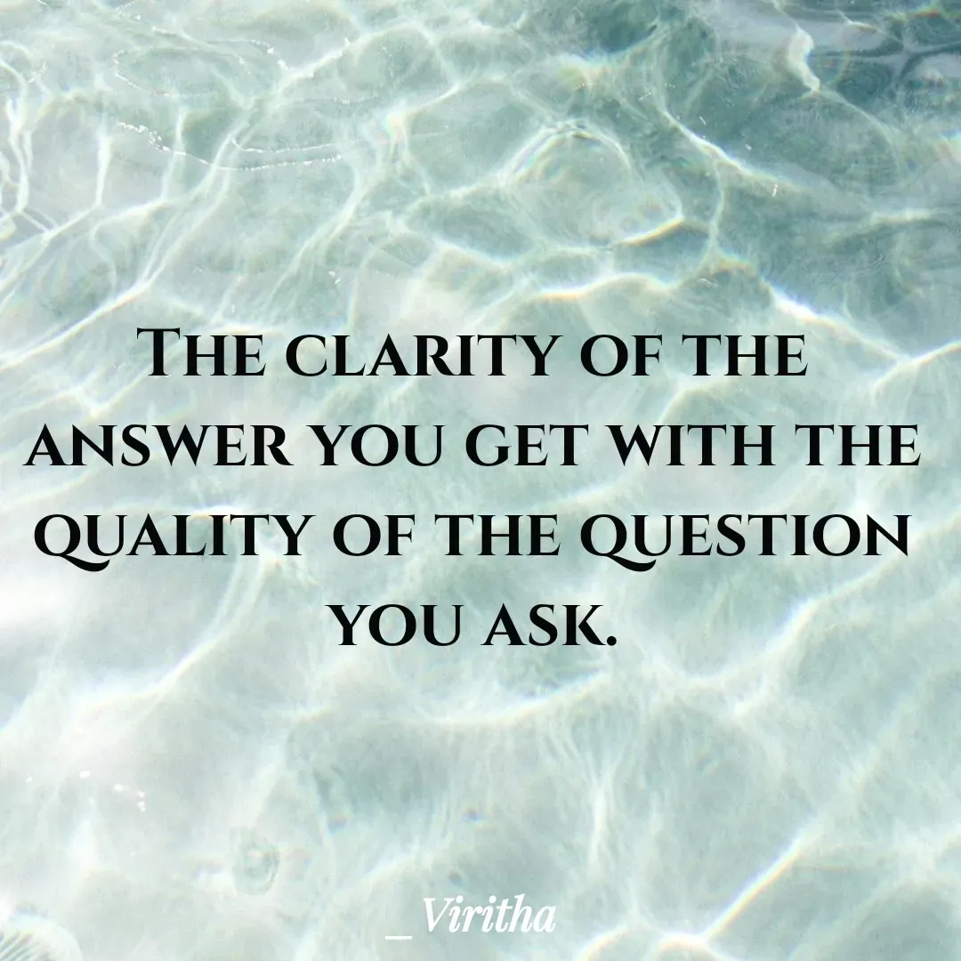 Quote by Laxmi Viritha - The clarity of the answer you get with the quality of the question you ask. - Made using Quotes Creator App, Post Maker App