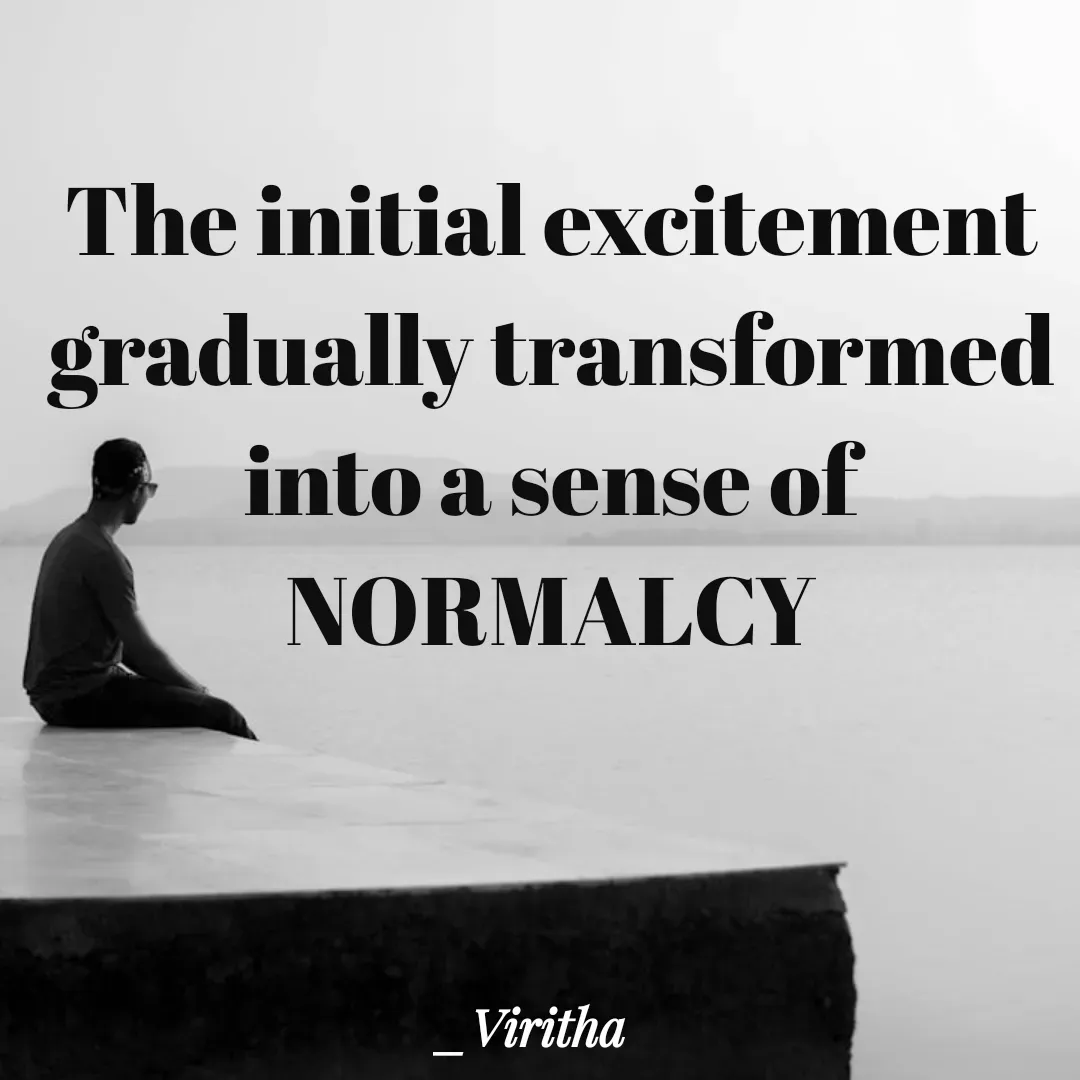 Quote by Laxmi Viritha - The initial excitement gradually transformed into a sense of NORMALCY - Made using Quotes Creator App, Post Maker App