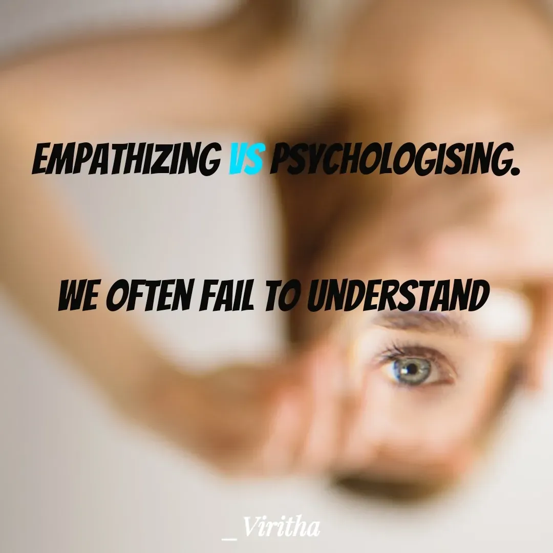 Quote by Laxmi Viritha - Empathizing Vs Psychologising.


We often fail to understand  - Made using Quotes Creator App, Post Maker App