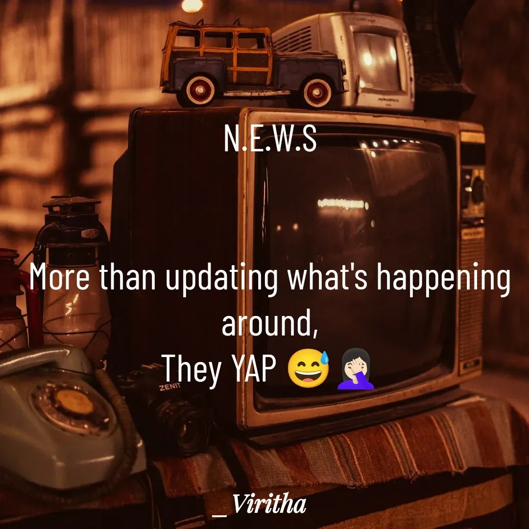 Quote by Laxmi Viritha - N.E.W.S


More than updating what's happening around,
They YAP 😅🤦🏻‍♀️ - Made using Quotes Creator App, Post Maker App