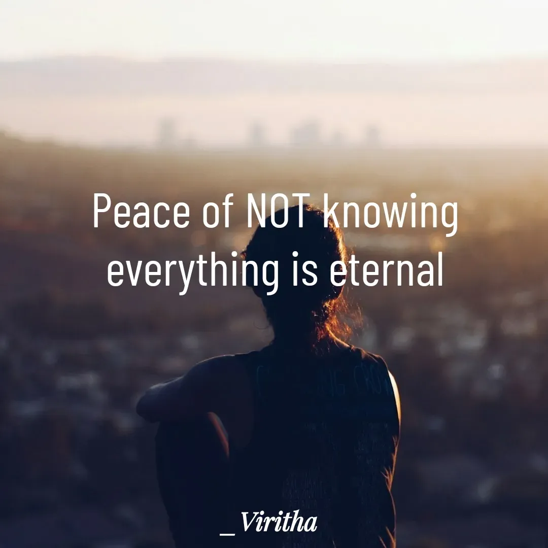 Quote by Laxmi Viritha - Peace of NOT knowing everything is eternal - Made using Quotes Creator App, Post Maker App
