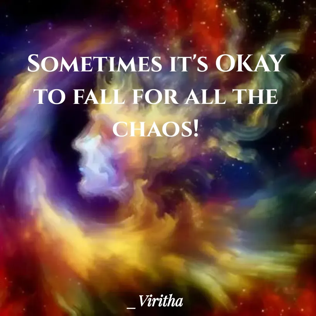 Quote by Laxmi Viritha - Sometimes it's OKAY to fall for all the chaos! - Made using Quotes Creator App, Post Maker App