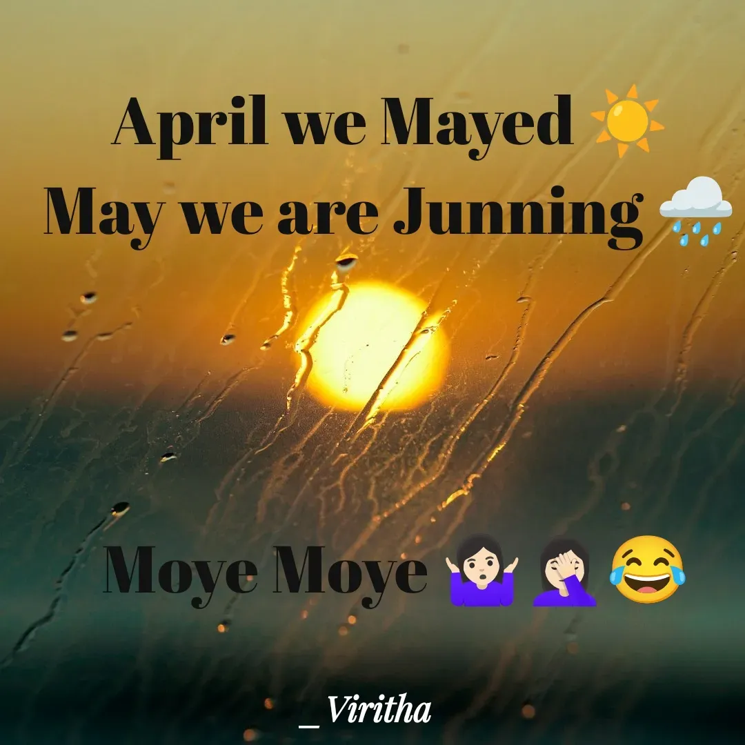 Quote by Laxmi Viritha - April we Mayed ☀️ 
May we are Junning 🌧️ 



Moye Moye 🤷🏻‍♀️🤦🏻‍♀️😂 - Made using Quotes Creator App, Post Maker App