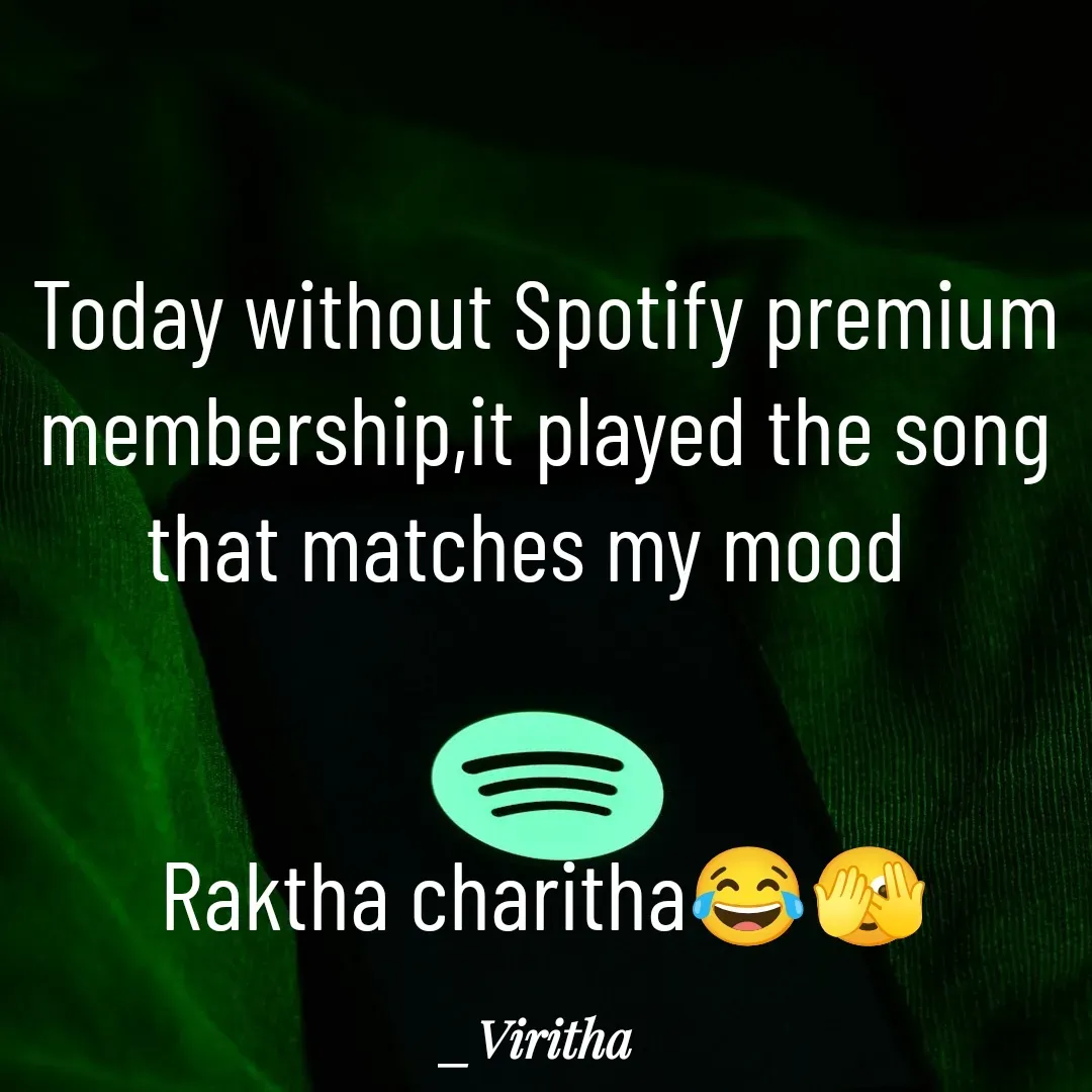 Quote by Laxmi Viritha - Today without Spotify premium membership,it played the song that matches my mood  


Raktha charitha😂🫣 - Made using Quotes Creator App, Post Maker App