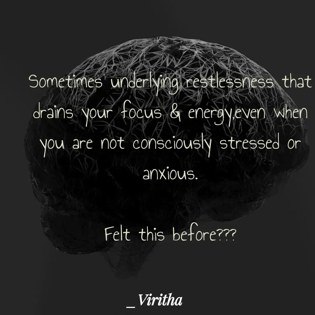 Quote by Laxmi Viritha - Sometimes underlying restlessness that drains your focus & energy,even when you are not consciously stressed or anxious.

Felt this before???

 - Made using Quotes Creator App, Post Maker App