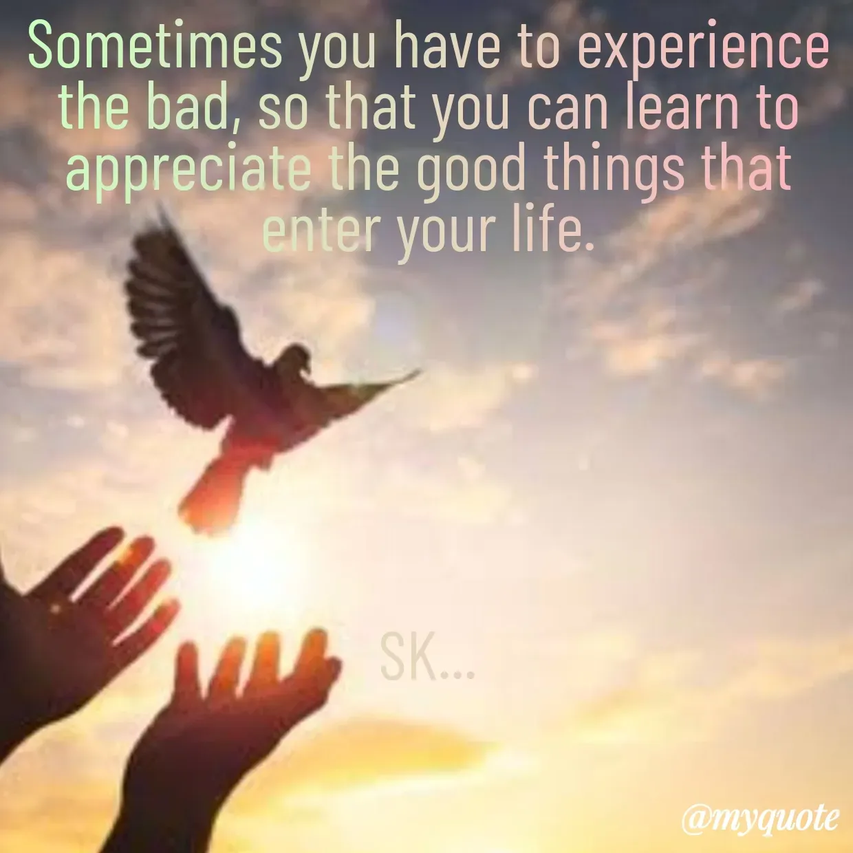 Quote by Surender Kumar - Sometimes you have to experience the bad, so that you can learn to appreciate the good things that enter your life.






SK... - Made using Quotes Creator App, Post Maker App