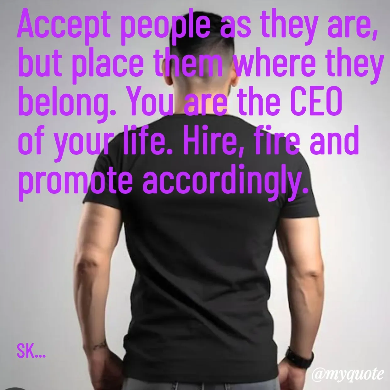 Quote by Surender Kumar - Accept people as they are, but place them where they belong. You are the CEO of your life. Hire, fire and promote accordingly.





SK... - Made using Quotes Creator App, Post Maker App