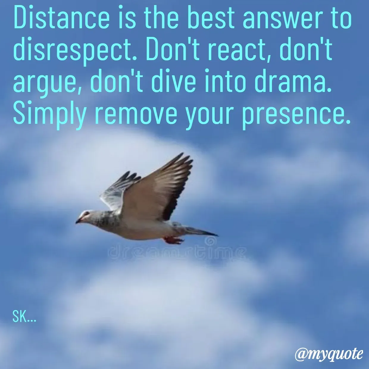 Quote by Surender - Distance is the best answer to disrespect. Don't react, don't argue, don't dive into drama. Simply remove your presence.







SK... - Made using Quotes Creator App, Post Maker App