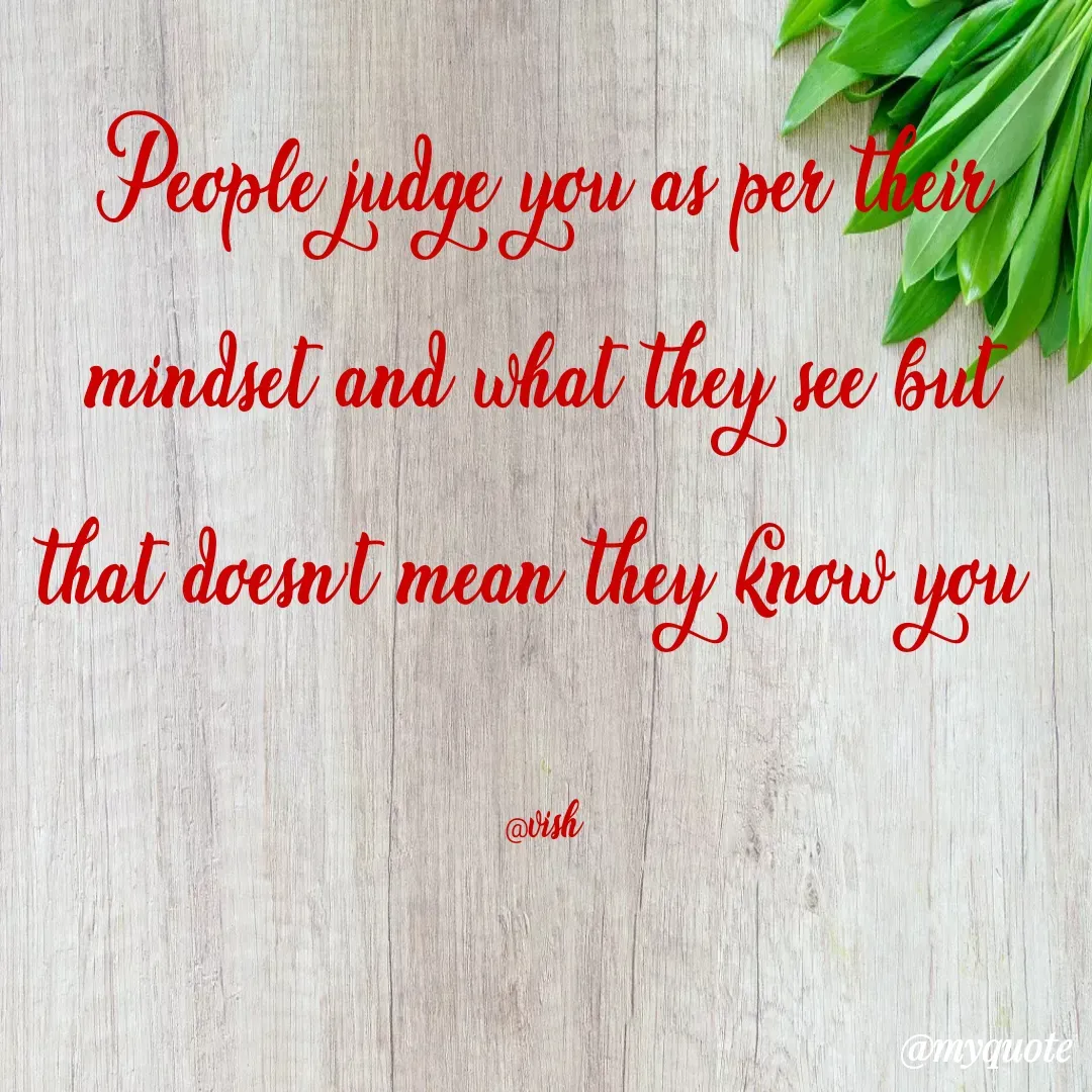 Quote by Vaishali Karad Kute - People judge you as per their mindset and what they see but that doesn't mean they know you 

@vish - Made using Quotes Creator App, Post Maker App