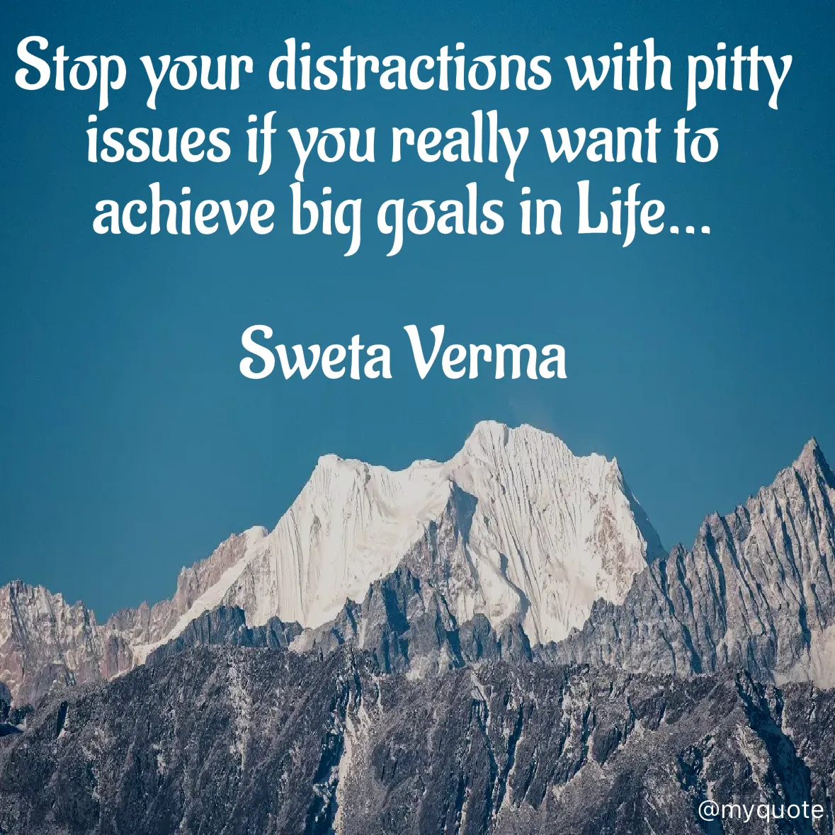 Quote by Sweta Verma - Stop your distractions with pitty issues if you really want to achieve big goals in Life… 
 
Sweta Verma  - Made using Quotes Creator App, Post Maker App