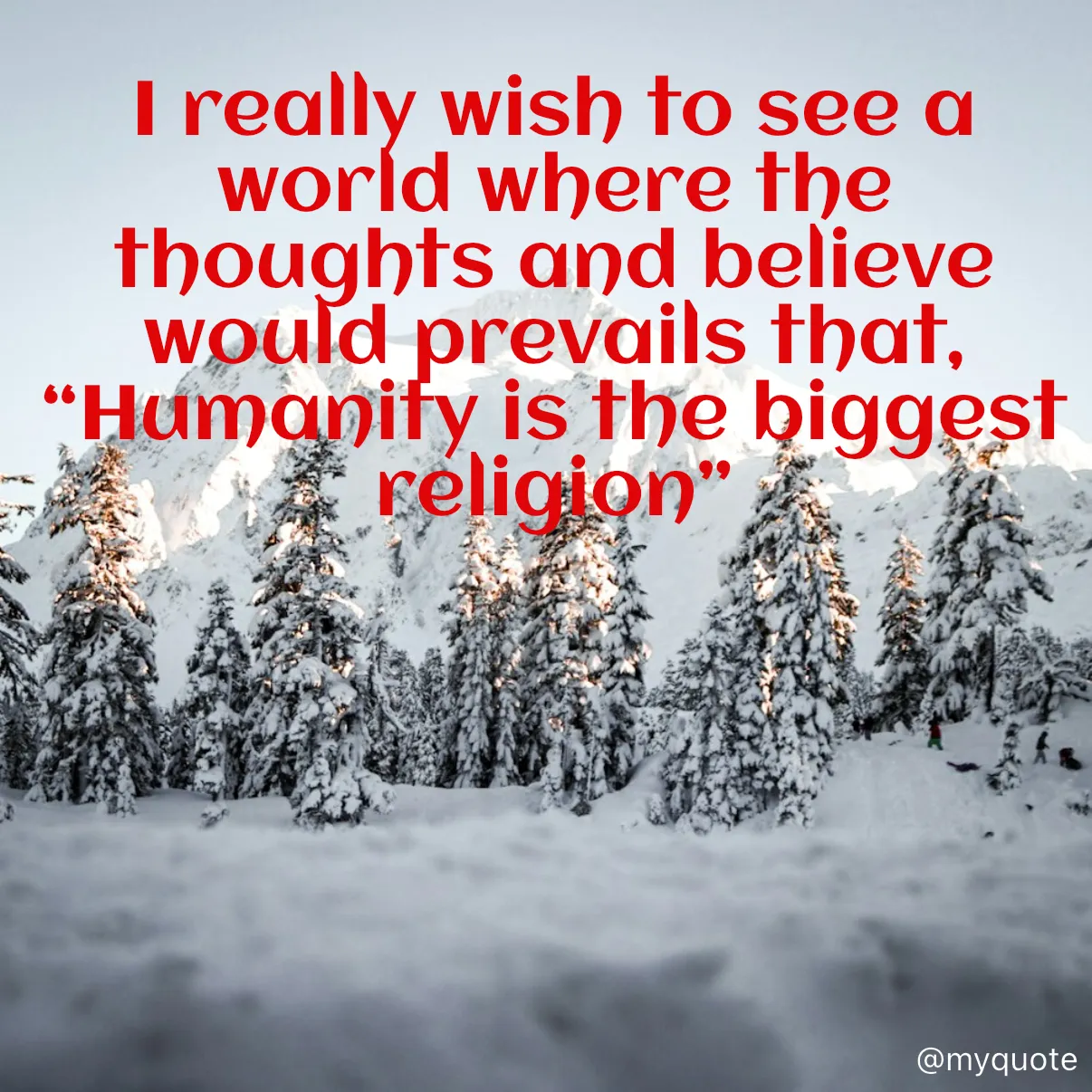 Quote by Sweta Verma - I really wish to see a world where the thoughts and believe would prevails that,  
“Humanity is the biggest religion” - Made using Quotes Creator App, Post Maker App