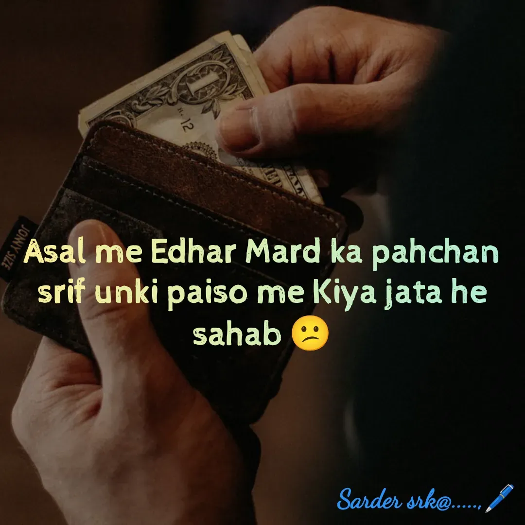 Quote by Saharukh Sarder - Asal me Edhar Mard ka pahchan srif unki paiso me Kiya jata he sahab 😕
 - Made using Quotes Creator App, Post Maker App