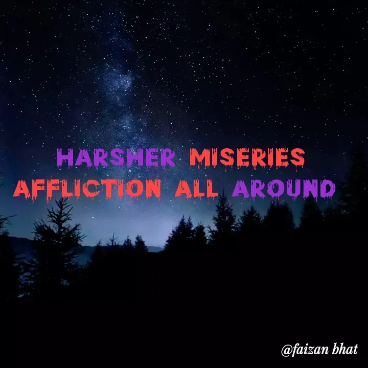 Quote by Faizan Bhat - harsher miseries affliction all around  - Made using Quotes Creator App, Post Maker App