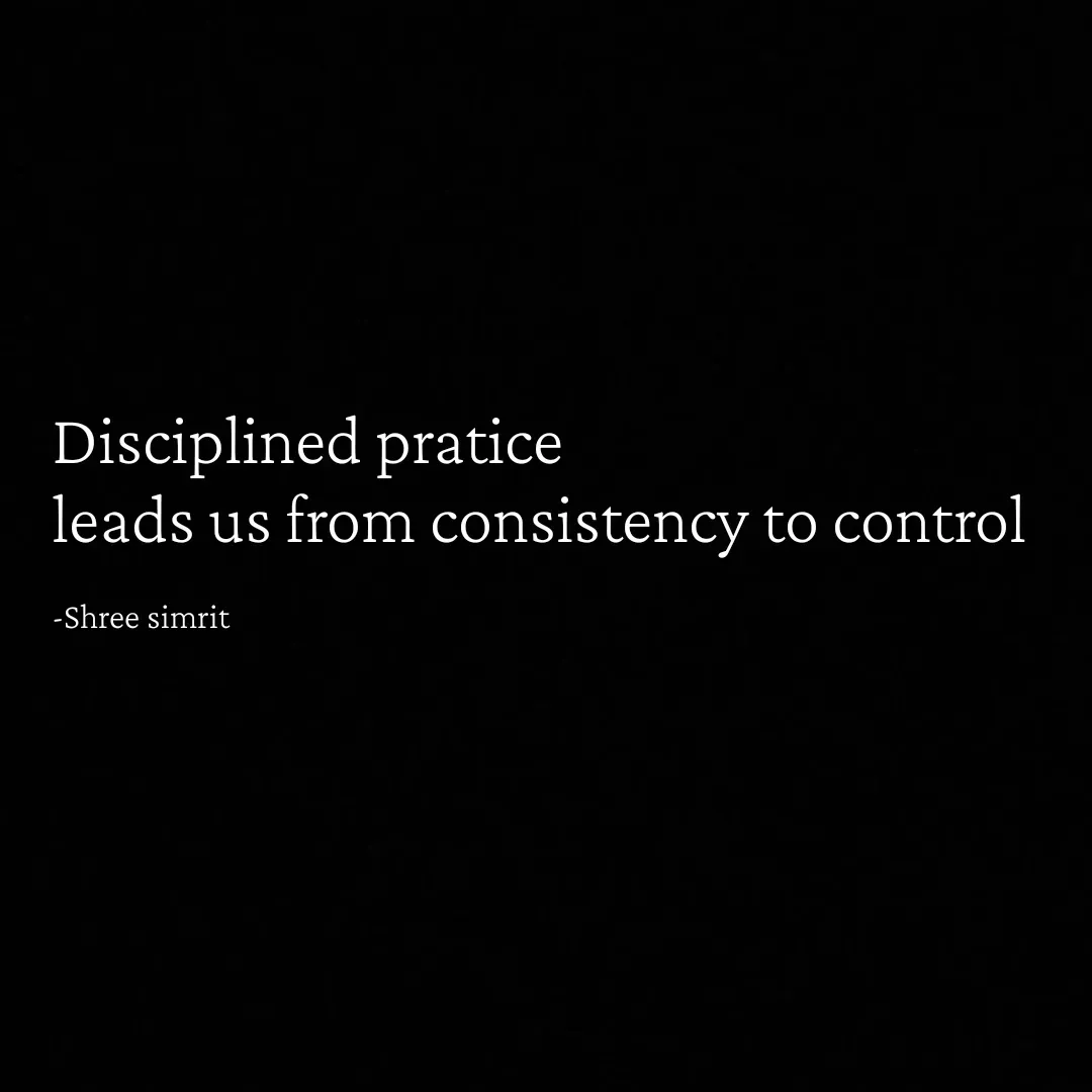 Quote by Shree simrit - Disciplined pratice
leads us from consistency to control

-Shree simrit - Made using Quotes Creator App, Post Maker App