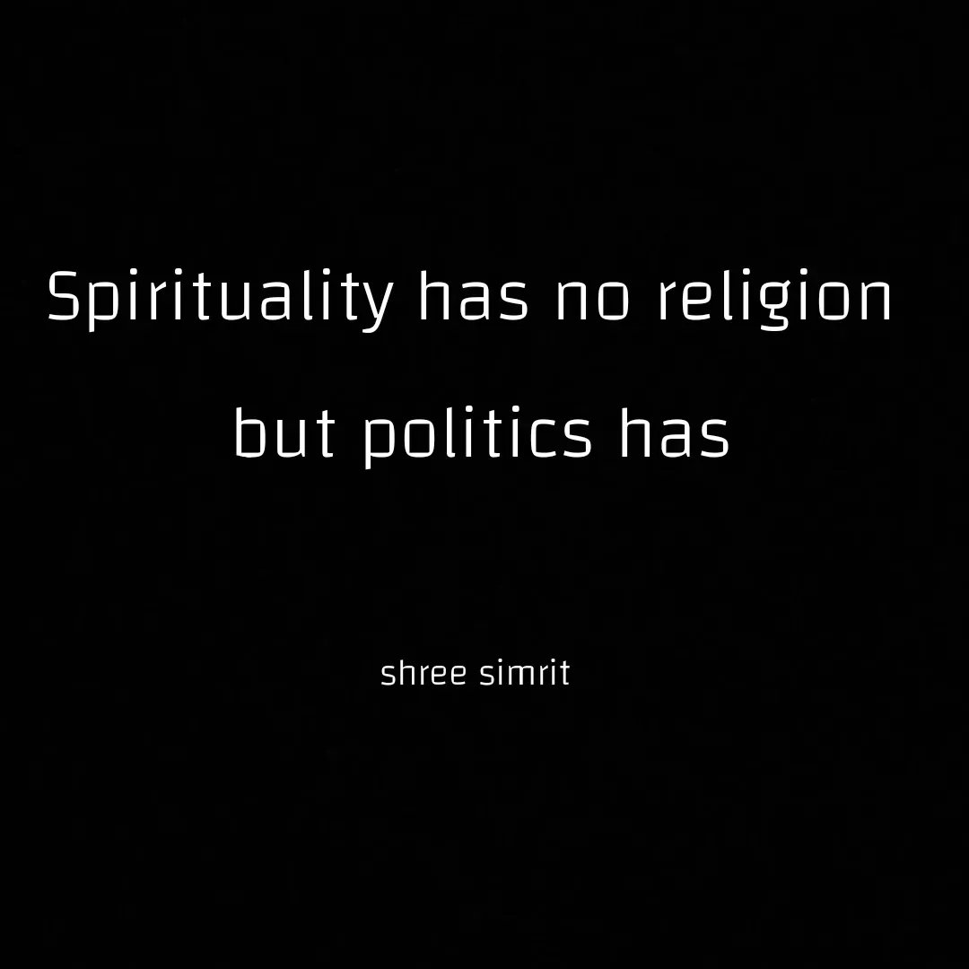 Quote by Shree simrit - Spirituality has no religion 
but politics has


shree simrit  - Made using Quotes Creator App, Post Maker App
