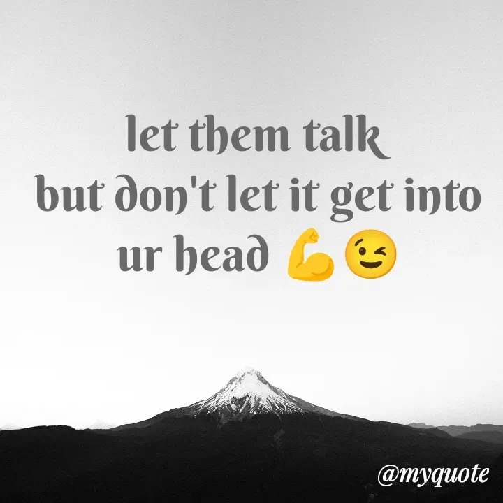 Quote by CYNDO SMART 🤓 - let them talk 
but don't let it get into ur head 💪😉 - Made using Quotes Creator App, Post Maker App