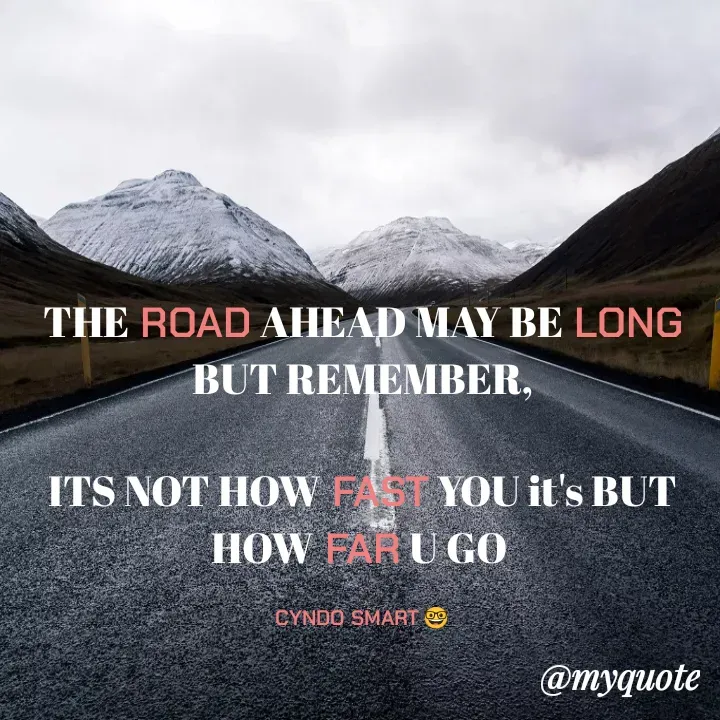 Quote by CYNDO SMART 🤓 - THE ROAD AHEAD MAY BE LONG BUT REMEMBER,

ITS NOT HOW FAST YOU it's BUT HOW FAR U GO 

CYNDO SMART 🤓 - Made using Quotes Creator App, Post Maker App