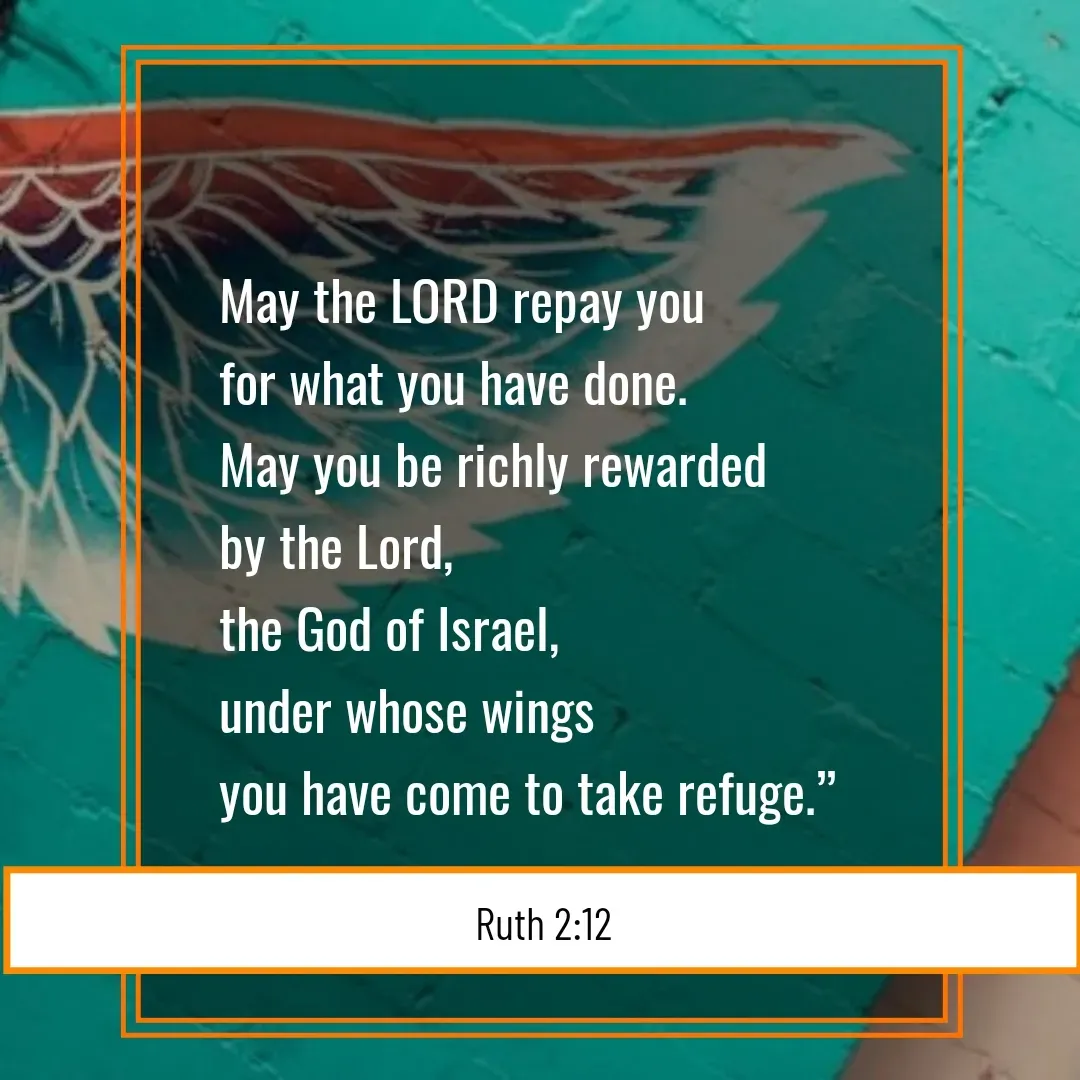 Quote by Mary Trevino - May the LORD repay you 
for what you have done. 
May you be richly rewarded 
by the Lord, 
the God of Israel, 
under whose wings 
you have come to take refuge.”Ruth 2:12 - Made using Quotes Creator App, Post Maker App