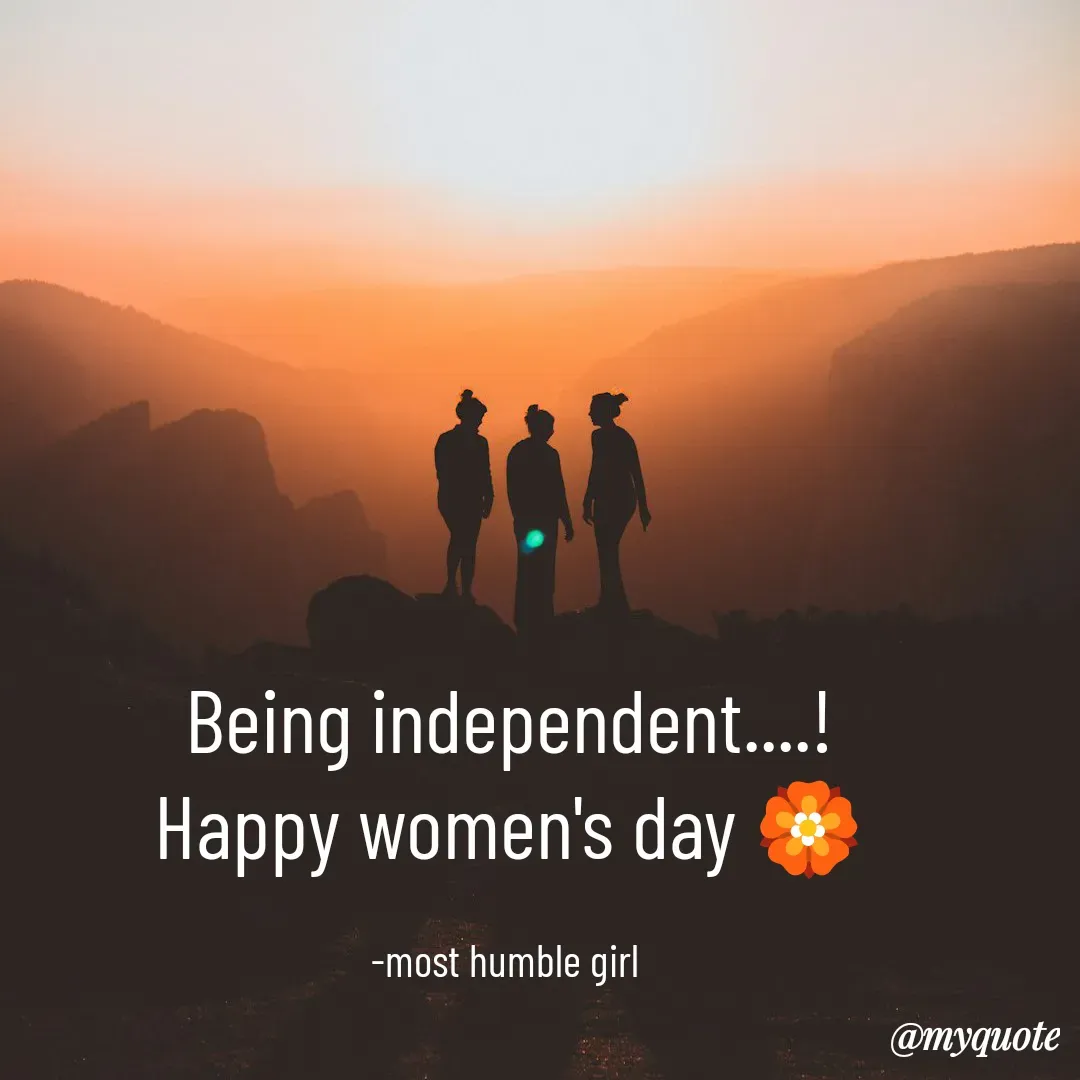 Quote by humble girl - Being independent....!
Happy women's day 🏵️

-most humble girl  - Made using Quotes Creator App, Post Maker App