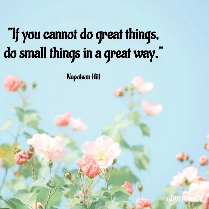 Quote by Rajneel Kumar - "If you cannot do great things, do small things in a great way."

Napoleon Hill - Made using Quotes Creator App, Post Maker App