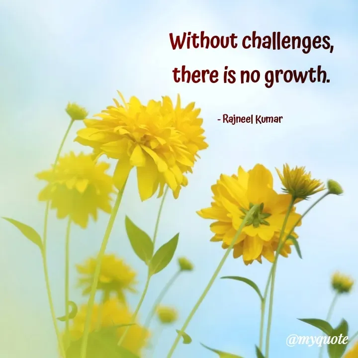 Quote by Rajneel Kumar - Without challenges, there is no growth.

- Rajneel Kumar  - Made using Quotes Creator App, Post Maker App