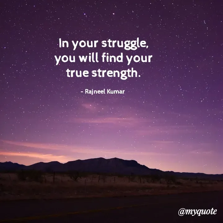 Quote by Rajneel Kumar - In your struggle, you will find your true strength.

- Rajneel Kumar  - Made using Quotes Creator App, Post Maker App