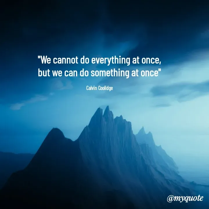 Quote by Rajneel Kumar - "We cannot do everything at once, but we can do something at once"

Calvin Coolidge - Made using Quotes Creator App, Post Maker App