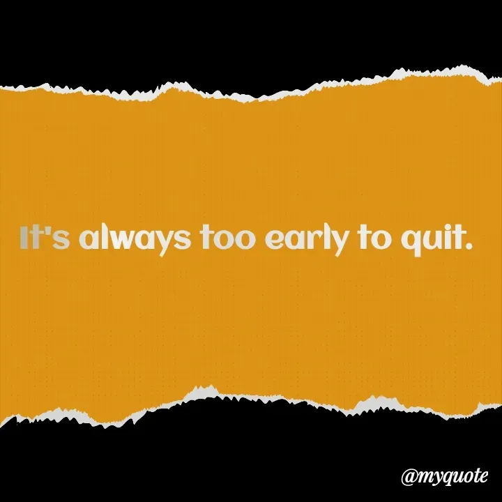 Quote by Rajneel Kumar - It's always too early to quit. - Made using Quotes Creator App, Post Maker App