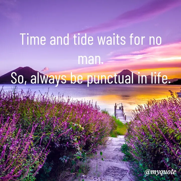 Quote by Sunita Manandhar - Time and tide waits for no man.
So, always be punctual in life. - Made using Quotes Creator App, Post Maker App
