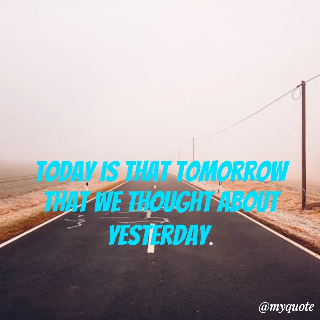 Quote by Masum Badsha - Today is that Tomorrow that we thought about yesterday. - Made using Quotes Creator App, Post Maker App